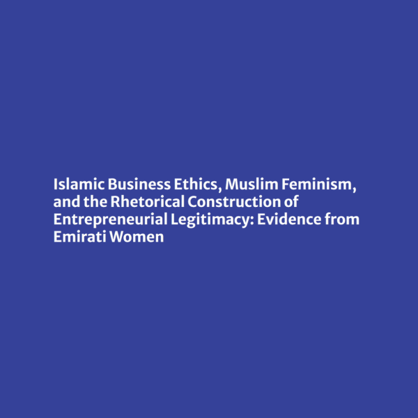 Islamic Business Ethics, Muslim Feminism, and the Rhetorical Construction of Entrepreneurial Legitimacy: Evidence from Emirati Women | Journal of Business Ethics | Springer Nature Link